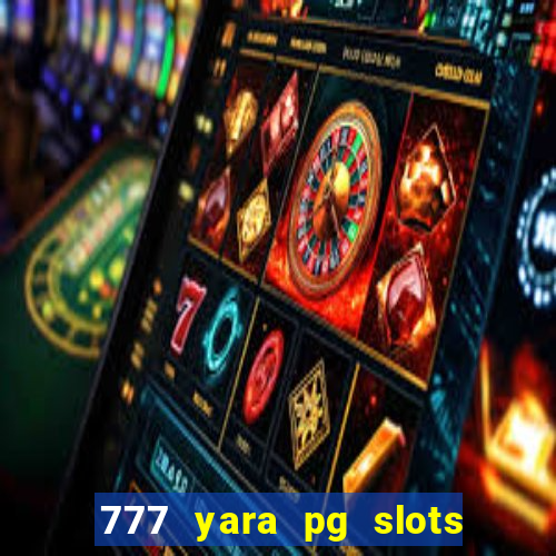 777 yara pg slots paga mesmo